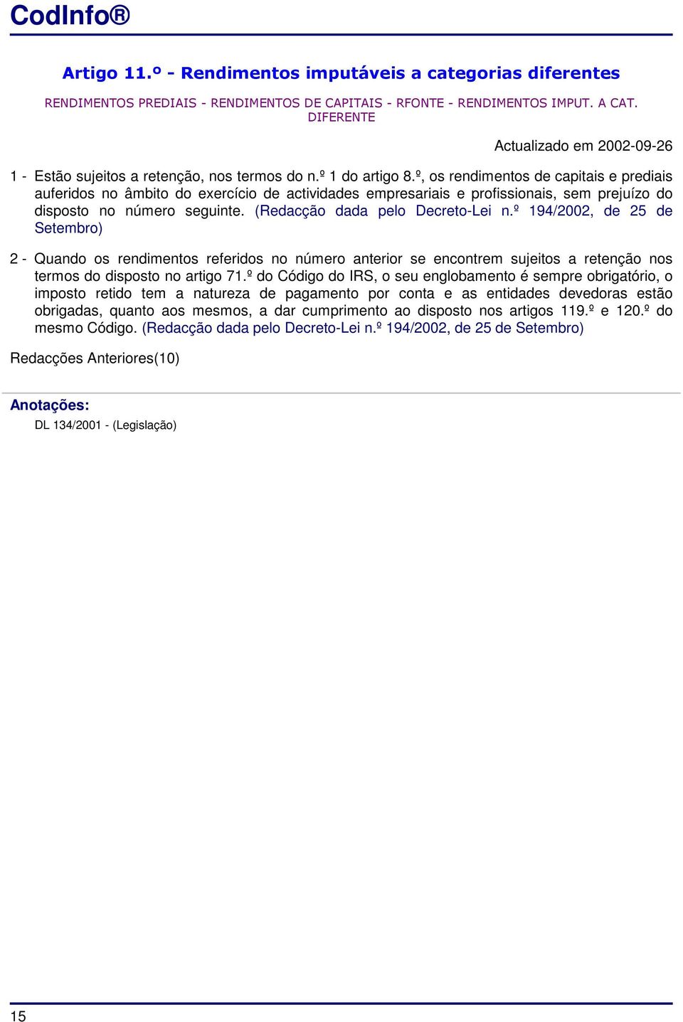 º, os rendimentos de capitais e prediais auferidos no âmbito do exercício de actividades empresariais e profissionais, sem prejuízo do disposto no número seguinte. (Redacção dada pelo Decreto-Lei n.