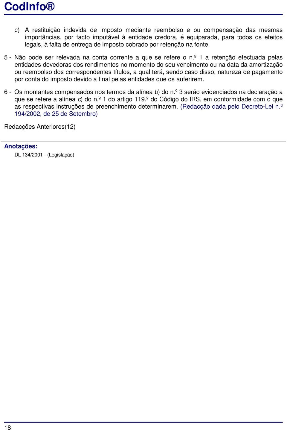 º 1 a retenção efectuada pelas entidades devedoras dos rendimentos no momento do seu vencimento ou na data da amortização ou reembolso dos correspondentes títulos, a qual terá, sendo caso disso,