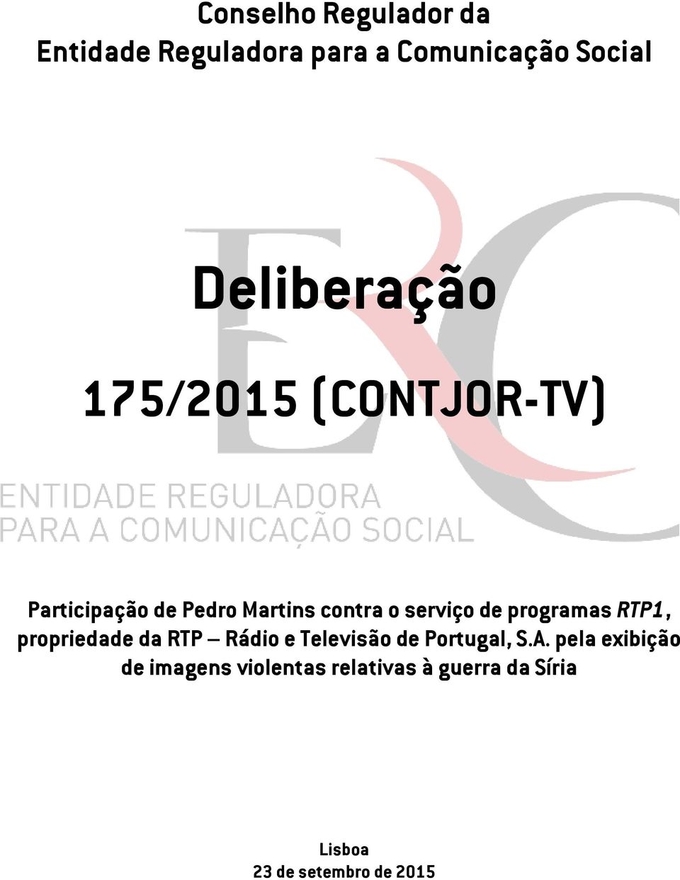 serviço de programas RTP1, propriedade da RTP Rádio e Televisão de Portugal, S.