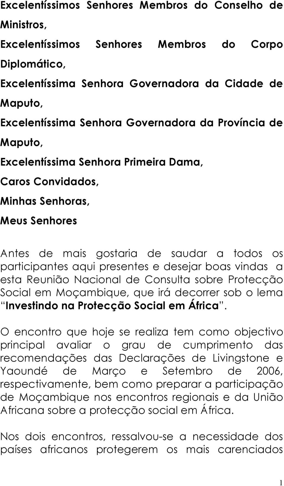 desejar boas vindas a esta Reunião Nacional de Consulta sobre Protecção Social em Moçambique, que irá decorrer sob o lema Investindo na Protecção Social em África.