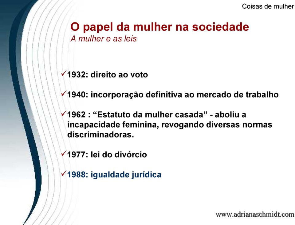 Estatuto da mulher casada - aboliu a incapacidade feminina, revogando