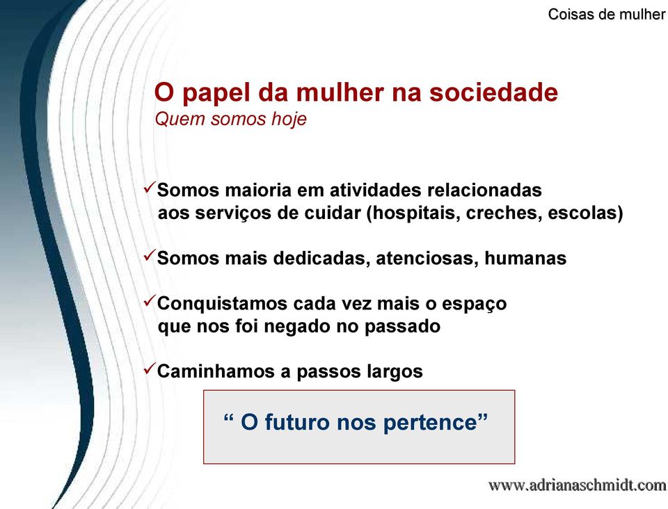 mais dedicadas, atenciosas, humanas Conquistamos cada vez mais o espaço