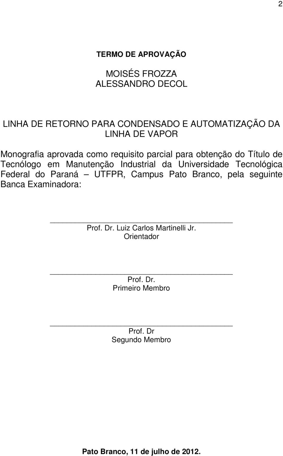 Universidade Tecnológica Federal do Paraná UTFPR, Campus Pato Branco, pela seguinte Banca Examinadora: Prof. Dr.