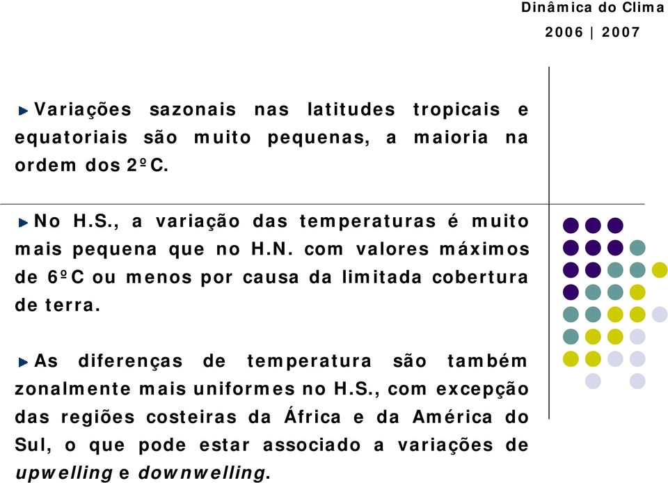 com valores máximos de 6ºC ou menos por causa da limitada cobertura de terra.