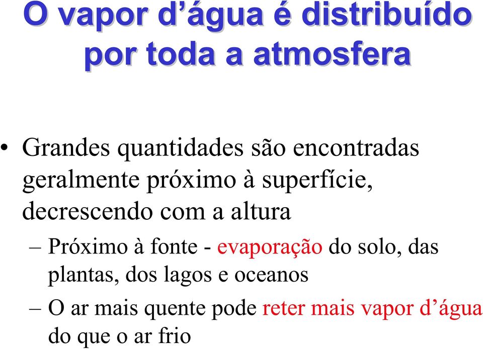 altura Próximo à fonte - evaporação do solo, das plantas, dos lagos e