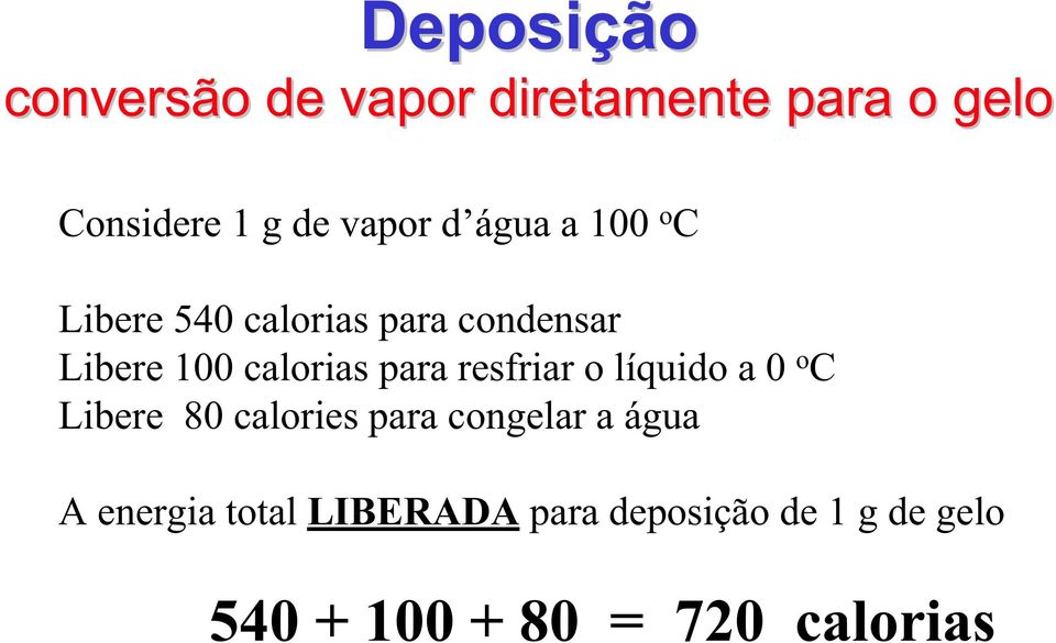 para resfriar o líquido a 0 o C Libere 80 calories para congelar a água A