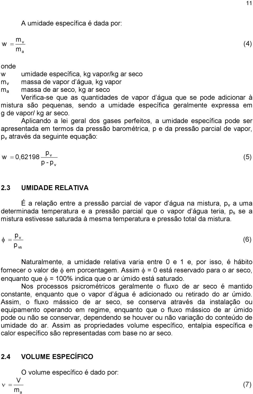 Alicando a lei geral do gae erfeito, a umidade eecífica ode er areentada em termo da reão barométrica, e da reão arcial de aor, atraé da eguinte equação: - w = 0,62198 (5) 2.