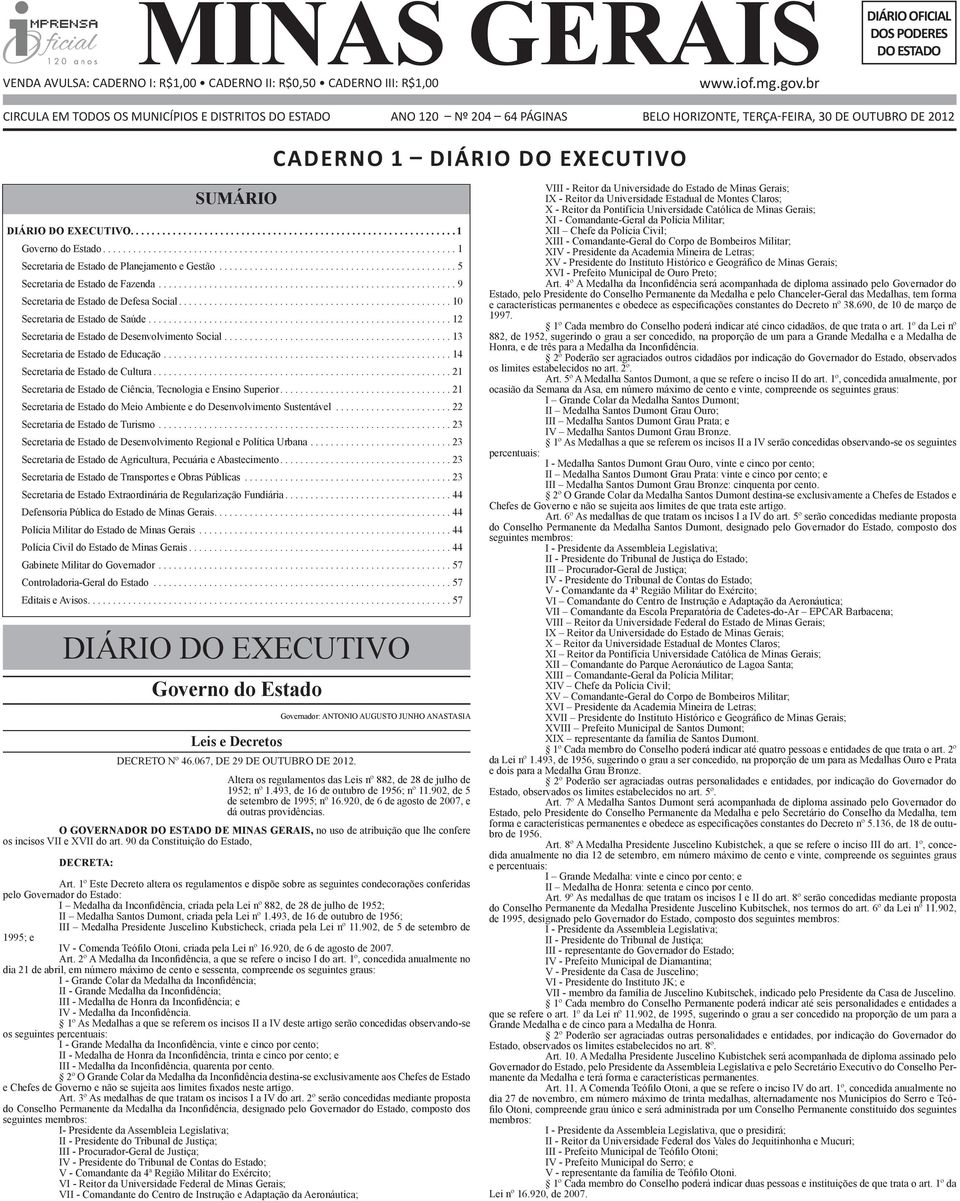 ... 1 Governo do Estado...1 Secretaria de Estado de Planejamento e Gestão...5 Secretaria de Estado de Fazenda...9 Secretaria de Estado de Defesa Social...10 Secretaria de Estado de Saúde.