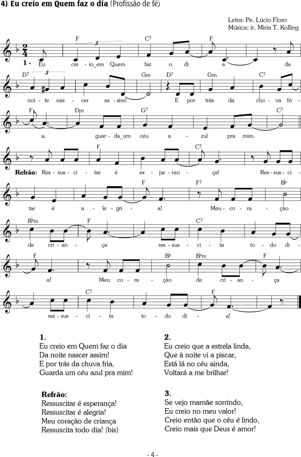 œ œ œ de cri an ça res sus ci to do di & b B j. j b B œ b m œ œj. a! Meu co ra ção de zu cri pra mim. an & b œ œ œ j. res sus ci to do di a! ça u creio em Quem faz o dia a noite nascer assim!