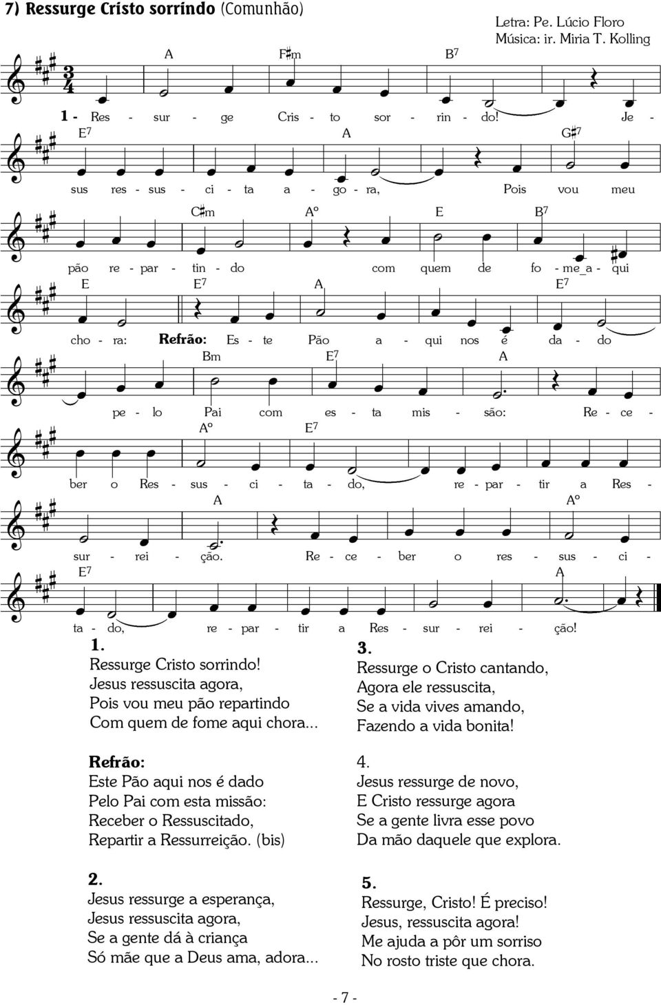 Œ es mis são: Re ce & # # # œ œ ber o sus ci do, re par tir a Res & # # # º Œ sur rei _. ção. Re Ressurge risto sorrindo! Jesus ressusci agora, Pois vou meu pão repartindo om quem de fome aqui chora.