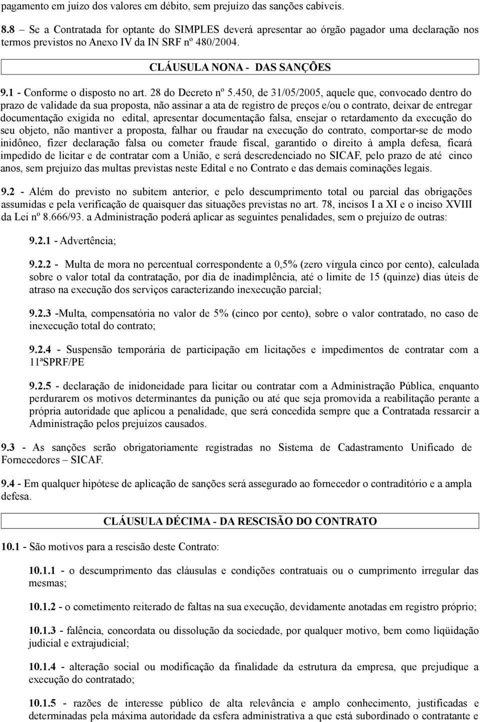 1 - Conforme o disposto no art. 28 do Decreto nº 5.