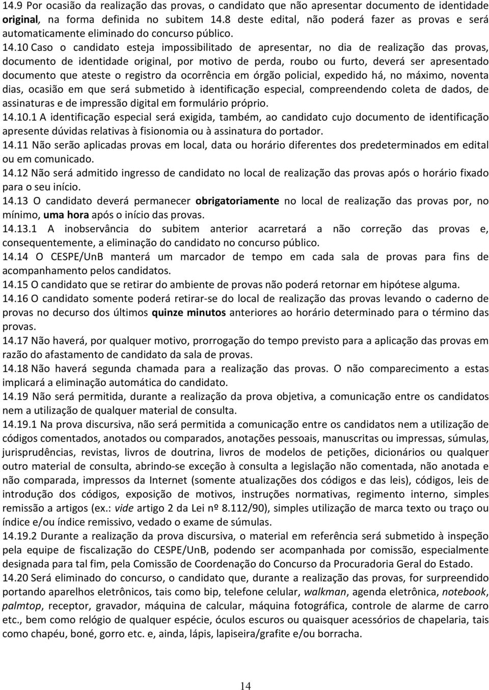 10 Caso o candidato esteja impossibilitado de apresentar, no dia de realização das provas, documento de identidade original, por motivo de perda, roubo ou furto, deverá ser apresentado documento que