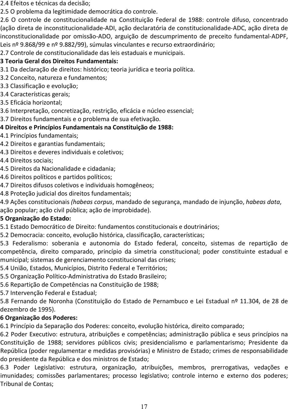 6 O controle de constitucionalidade na Constituição Federal de 1988: controle difuso, concentrado (ação direta de inconstitucionalidade-adi, ação declaratória de constitucionalidade-adc, ação direta