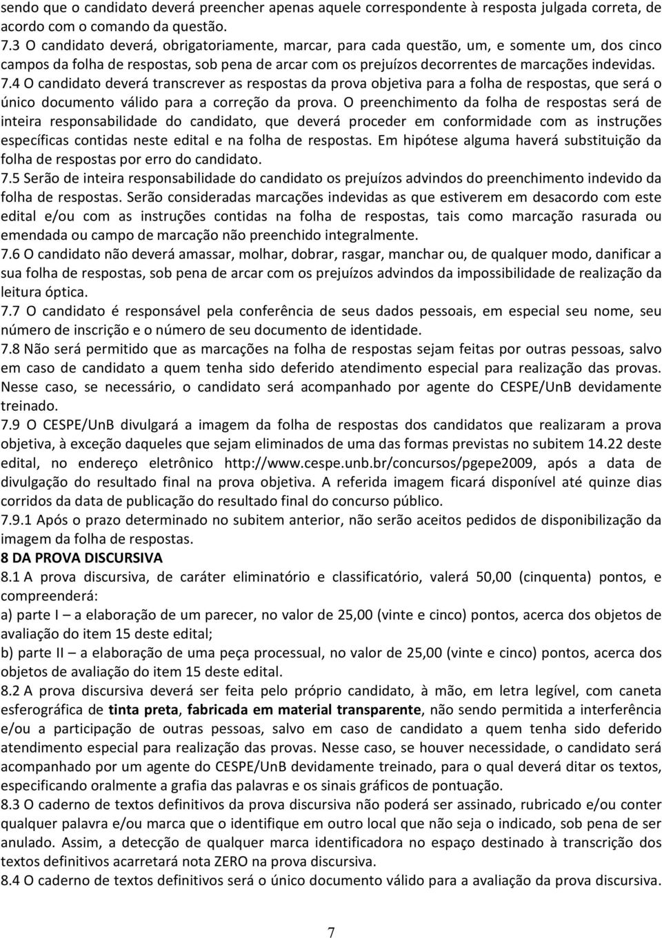 4 O candidato deverá transcrever as respostas da prova objetiva para a folha de respostas, que será o único documento válido para a correção da prova.