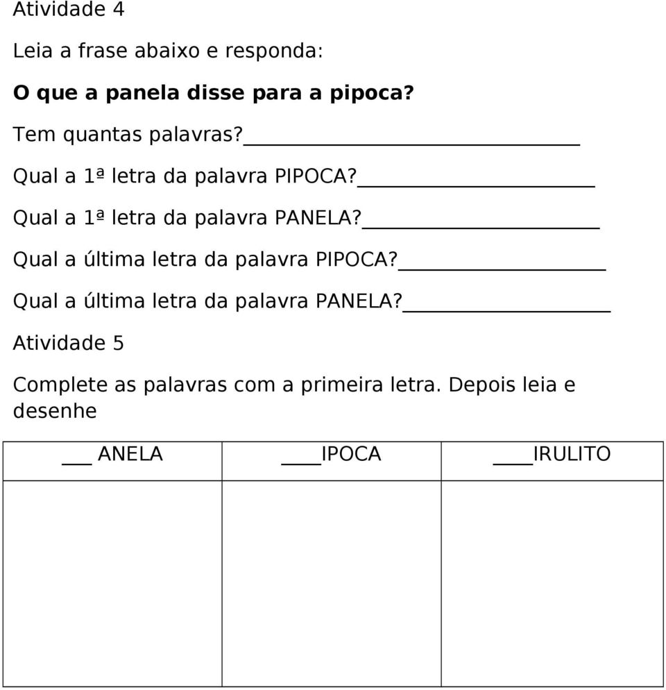 Qual a 1ª letra da palavra PANELA? Qual a última letra da palavra PIPOCA?