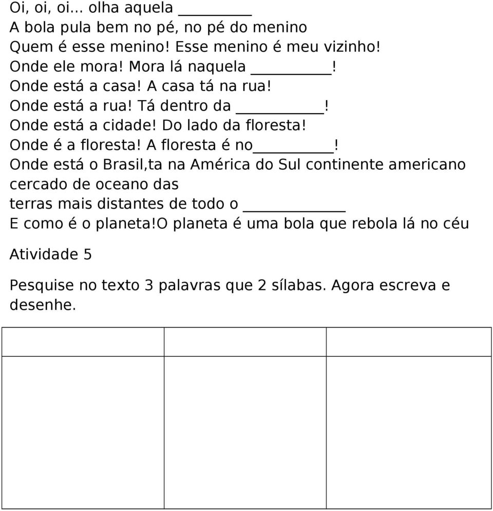 Onde é a floresta! A floresta é no!