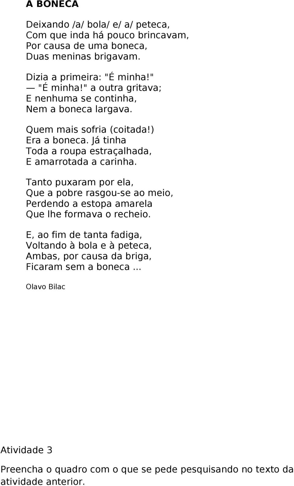 Já tinha Toda a roupa estraçalhada, E amarrotada a carinha.