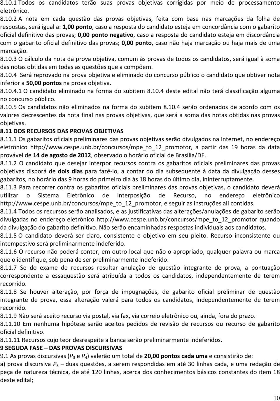 discordância com o gabarito oficial definitivo das provas; 0,00 ponto, caso não haja marcação ou haja mais de uma marcação. 8.10.