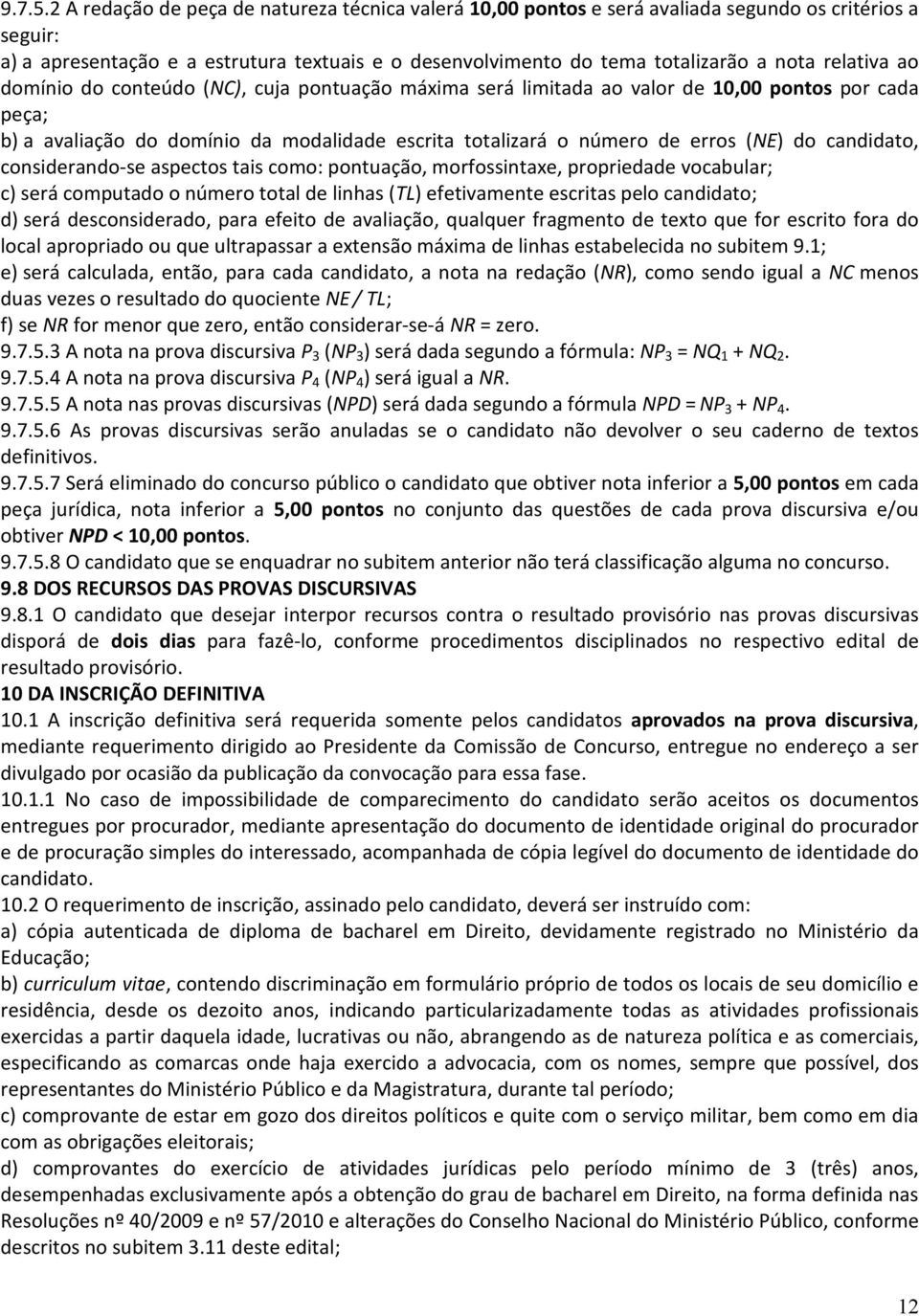 relativa ao domínio do conteúdo (NC), cuja pontuação máxima será limitada ao valor de 10,00 pontos por cada peça; b) a avaliação do domínio da modalidade escrita totalizará o número de erros (NE) do