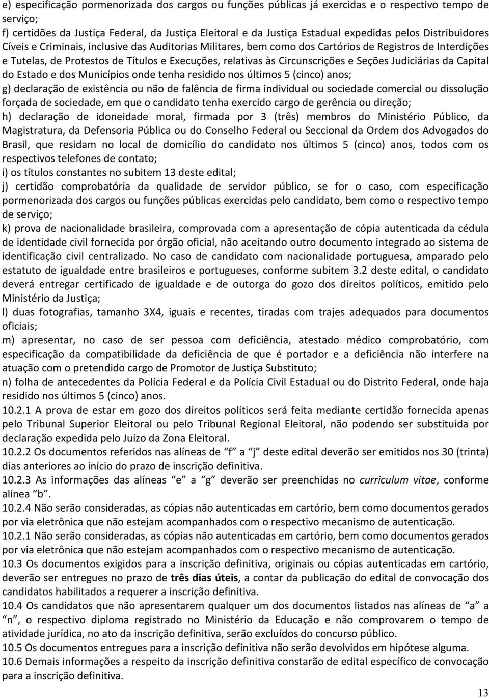 Seções Judiciárias da Capital do Estado e dos Municípios onde tenha residido nos últimos 5 (cinco) anos; g) declaração de existência ou não de falência de firma individual ou sociedade comercial ou