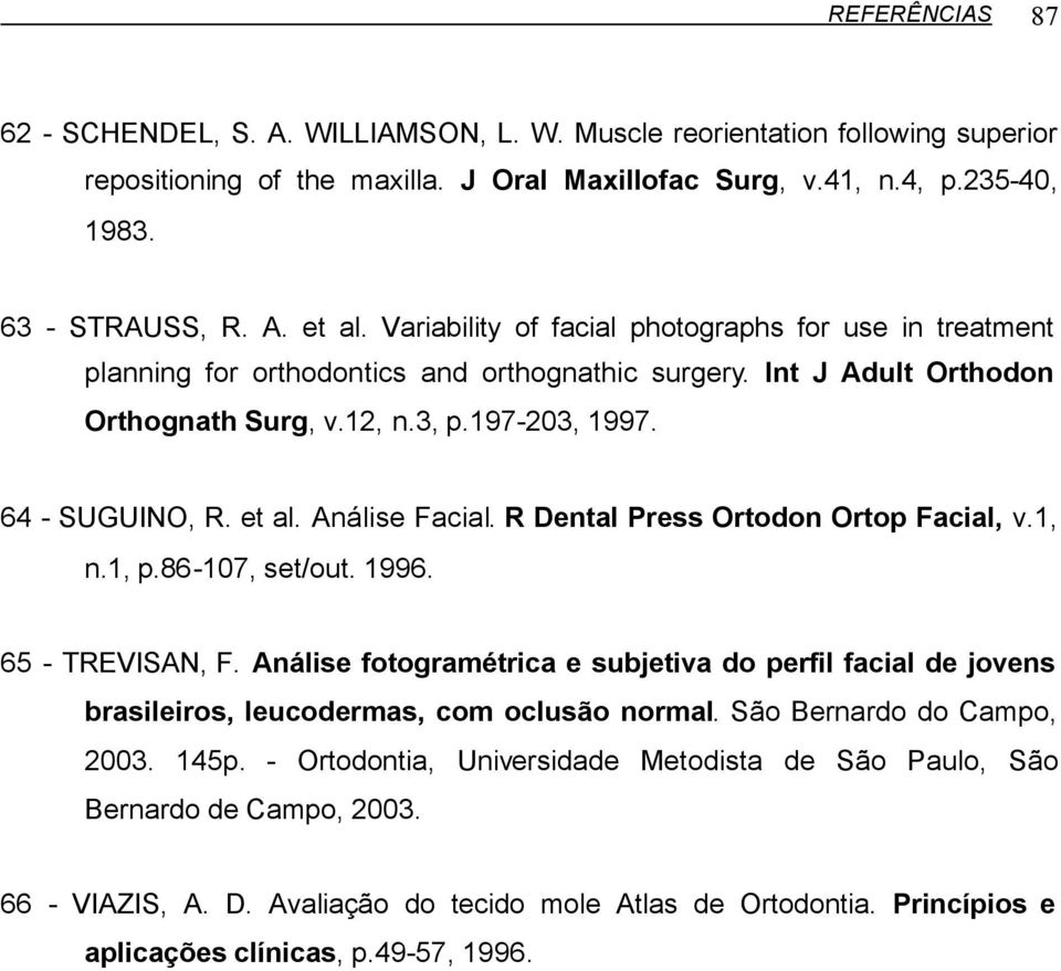 Análise Facial. R Dental Press Ortodon Ortop Facial, v.1, n.1, p.86-107, set/out. 1996. 65 - TREVISAN, F.