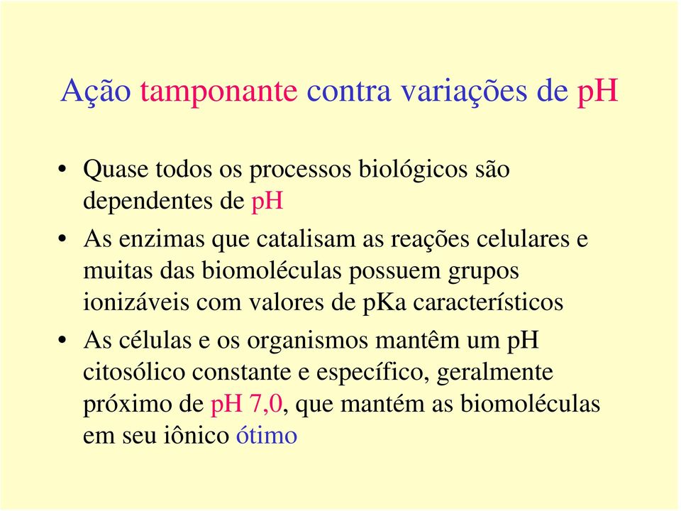 ionizáveis com valores de pka característicos As células e os organismos mantêm um ph