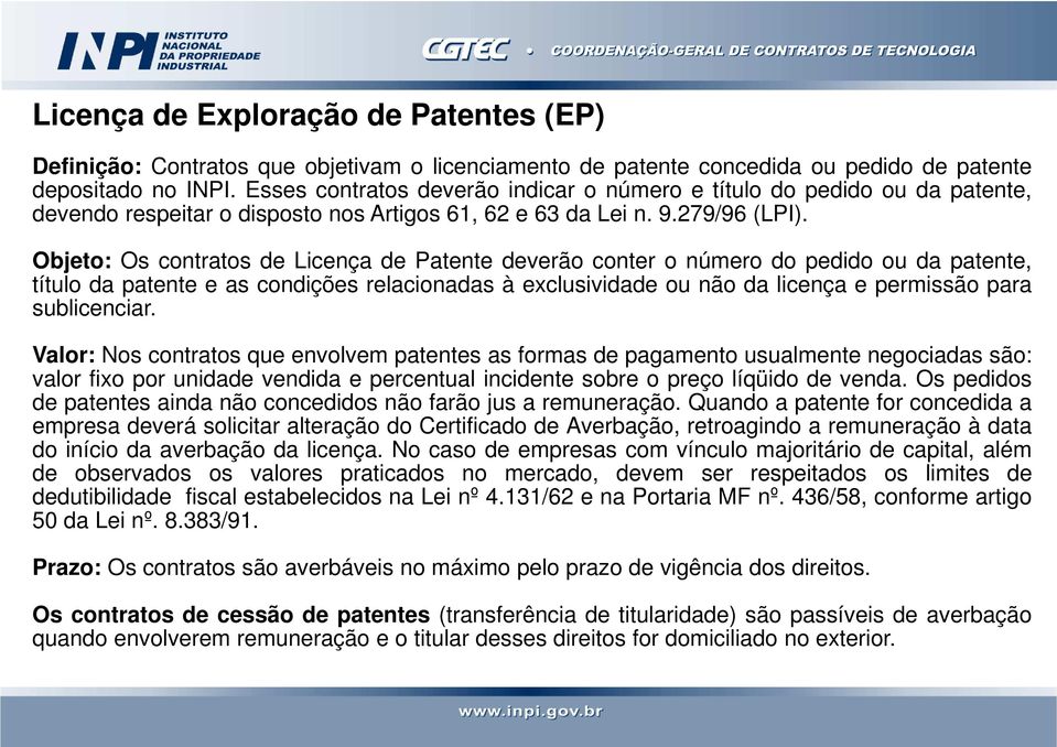 Objeto: Os contratos de Licença de Patente deverão conter o número do pedido ou da patente, título da patente e as condições relacionadas à exclusividade ou não da licença e permissão para