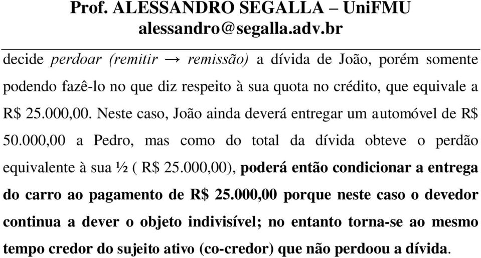 000,00 a Pedro, mas como do total da dívida obteve o perdão equivalente à sua ½ ( R$ 25.