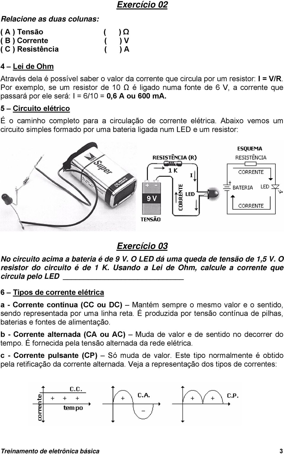 5 Circuito elétrico É o caminho completo para a circulação de corrente elétrica.