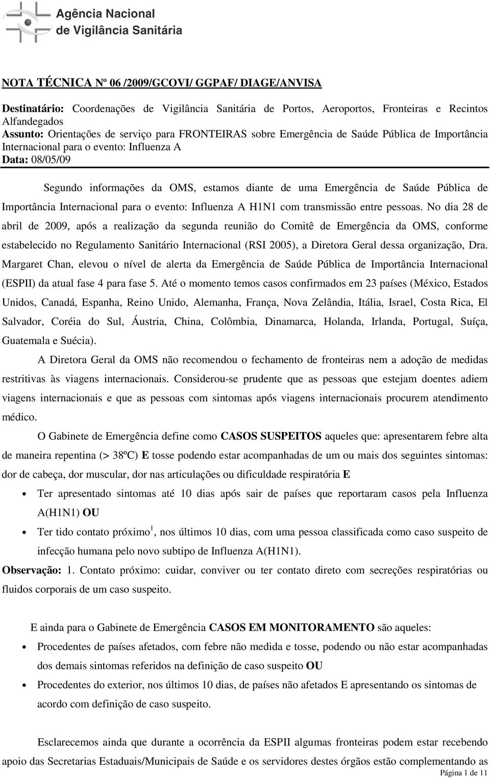 Importância Internacional para o evento: Influenza A H1N1 com transmissão entre pessoas.