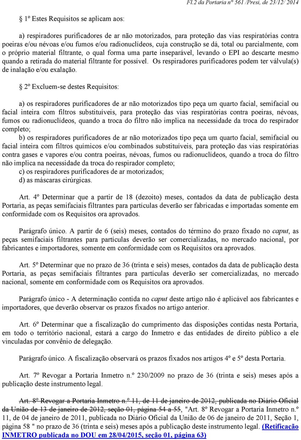 do material filtrante for possível. Os respiradores purificadores podem ter válvula(s) de inalação e/ou exalação.