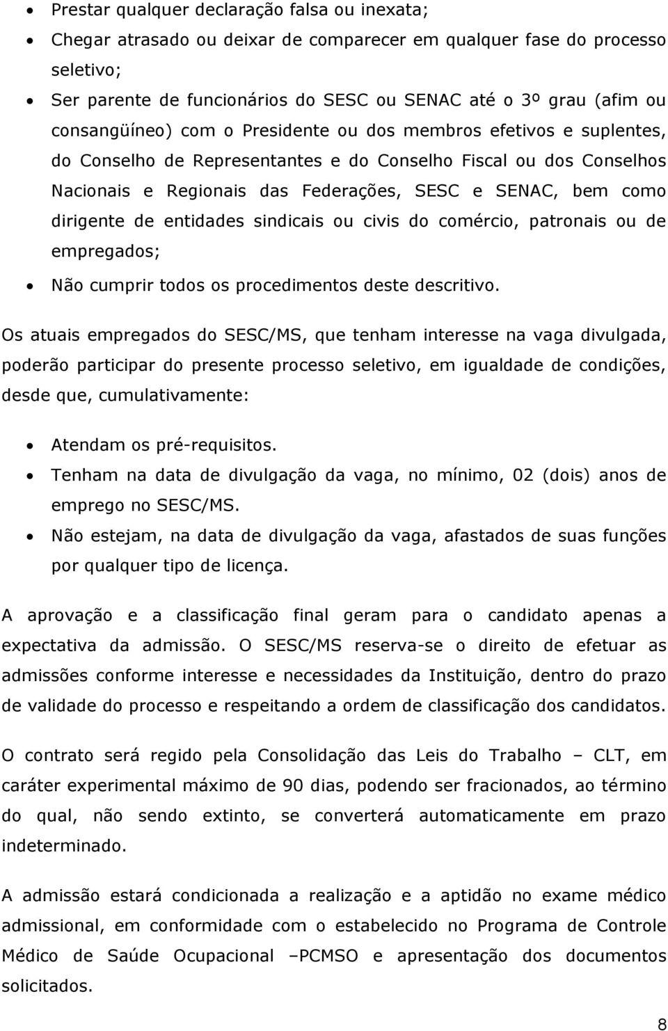 dirigente de entidades sindicais ou civis do comércio, patronais ou de empregados; Não cumprir todos os procedimentos deste descritivo.