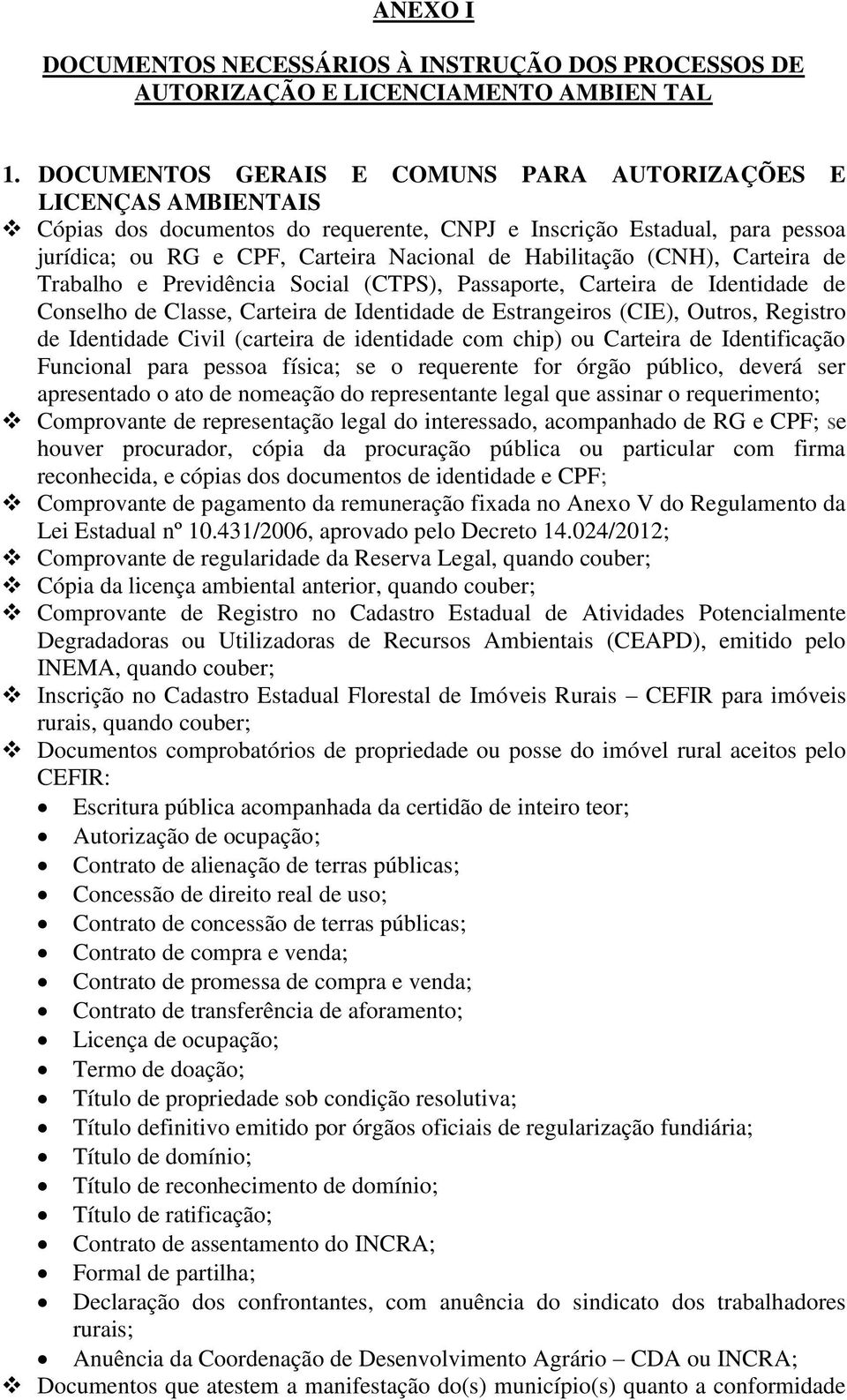 (CNH), Carteira de Trabalho e Previdência Social (CTPS), Passaporte, Carteira de Identidade de Conselho de Classe, Carteira de Identidade de Estrangeiros (CIE), Outros, Registro de Identidade Civil