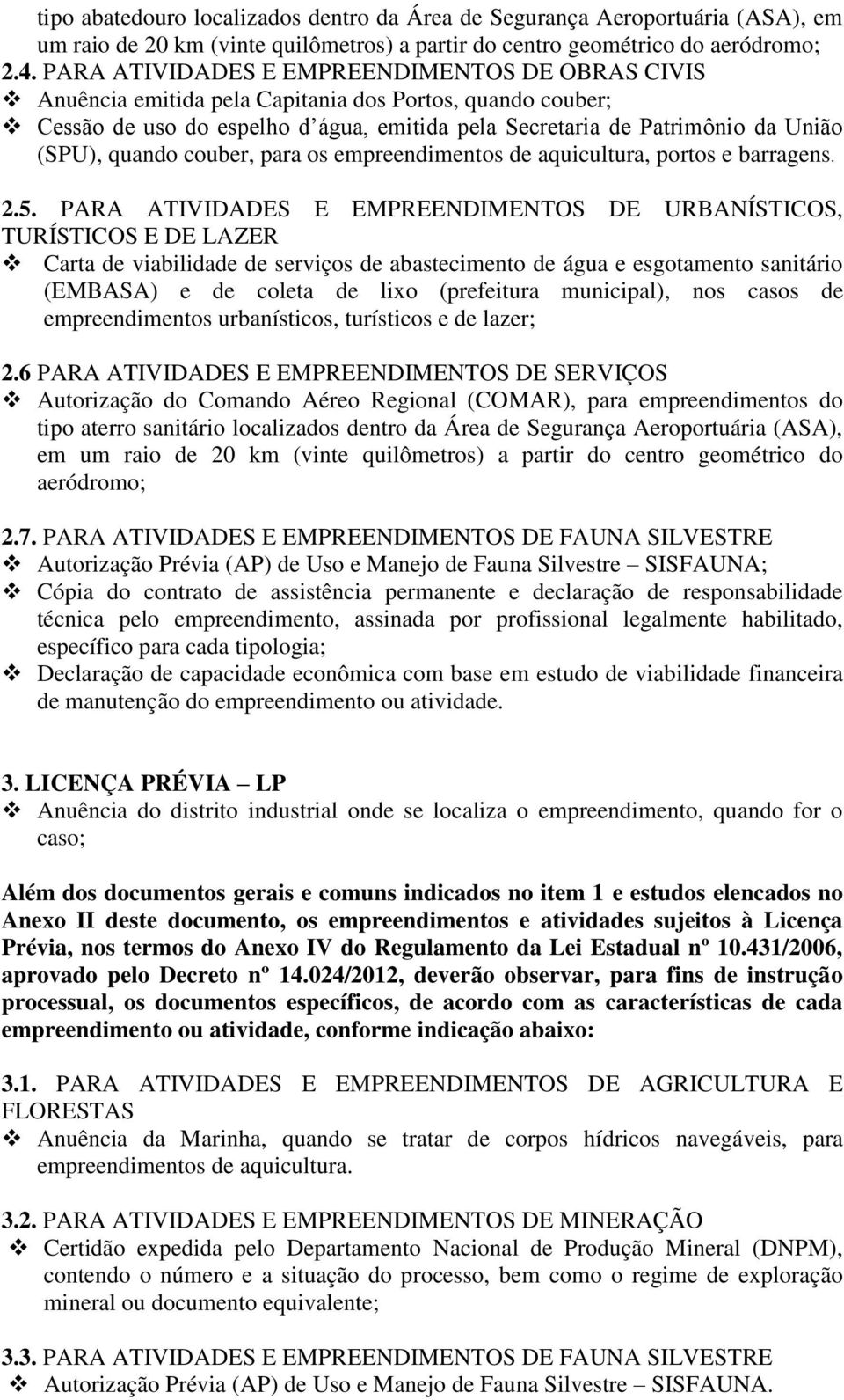 quando couber, para os empreendimentos de aquicultura, portos e barragens. 2.5.