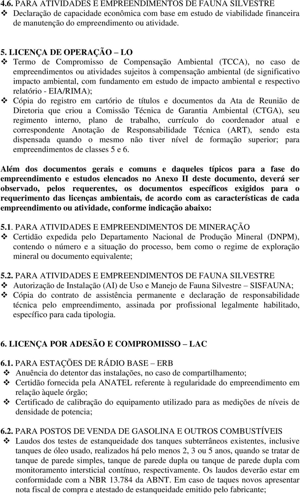 fundamento em estudo de impacto ambiental e respectivo relatório - EIA/RIMA); Cópia do registro em cartório de títulos e documentos da Ata de Reunião de Diretoria que criou a Comissão Técnica de