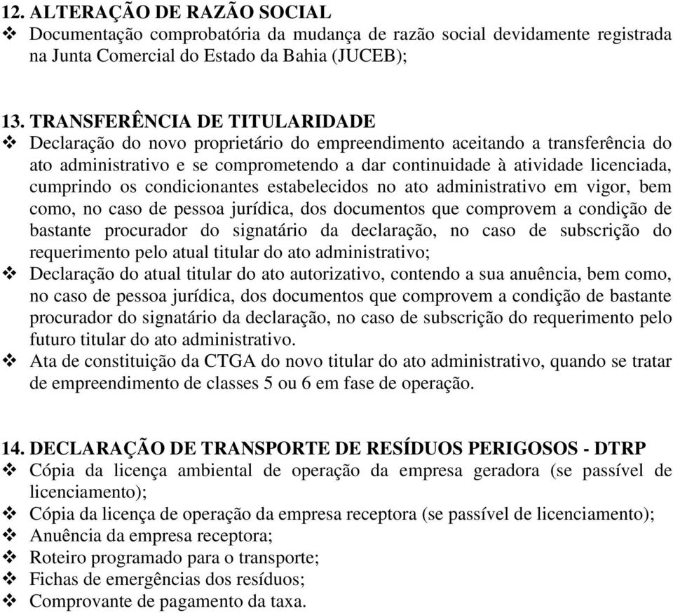 os condicionantes estabelecidos no ato administrativo em vigor, bem como, no caso de pessoa jurídica, dos documentos que comprovem a condição de bastante procurador do signatário da declaração, no