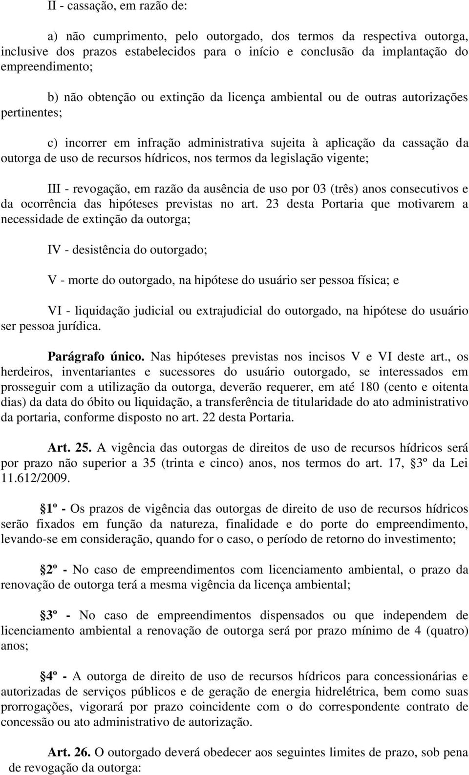 termos da legislação vigente; III - revogação, em razão da ausência de uso por 03 (três) anos consecutivos e da ocorrência das hipóteses previstas no art.