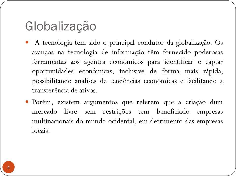 oportunidades económicas, inclusive de forma mais rápida, possibilitando análises de tendências económicas e facilitando a