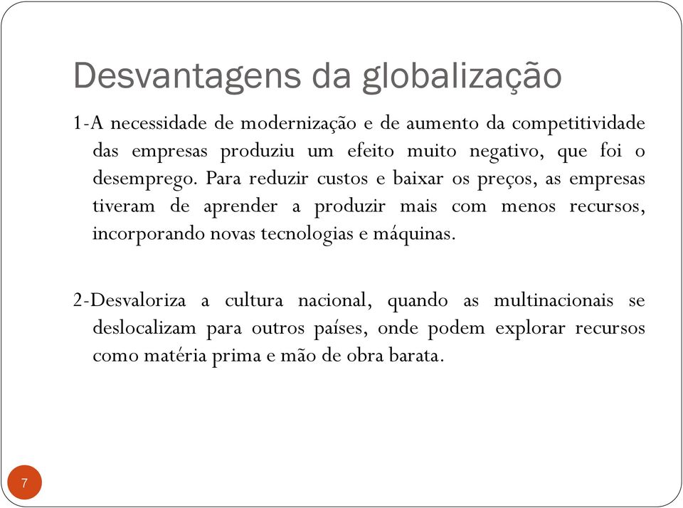 Para reduzir custos e baixar os preços, as empresas tiveram de aprender a produzir mais com menos recursos,