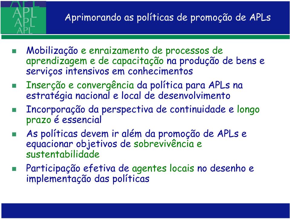 desenvolvimento Incorporação da perspectiva de continuidade e longo prazo é essencial As políticas devem ir além da promoção de APLs