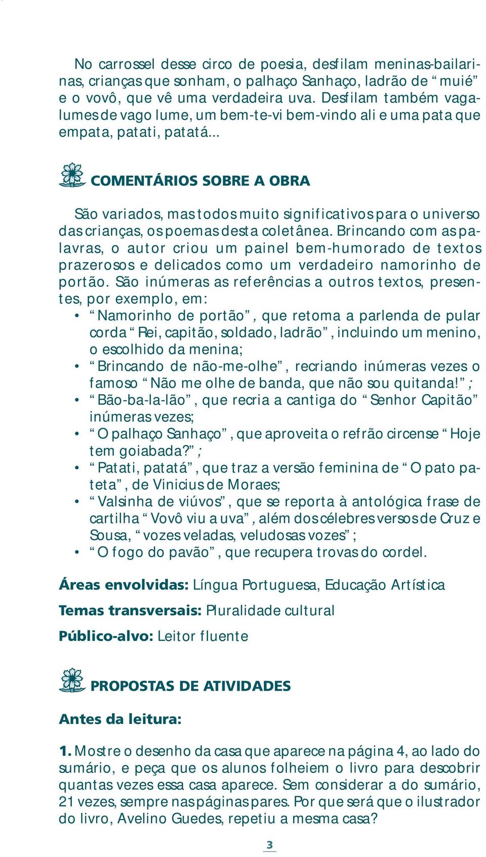 .. COMENTÁRIOS SOBRE A OBRA São variados, mas todos muito significativos para o universo das crianças, os poemas desta coletânea.