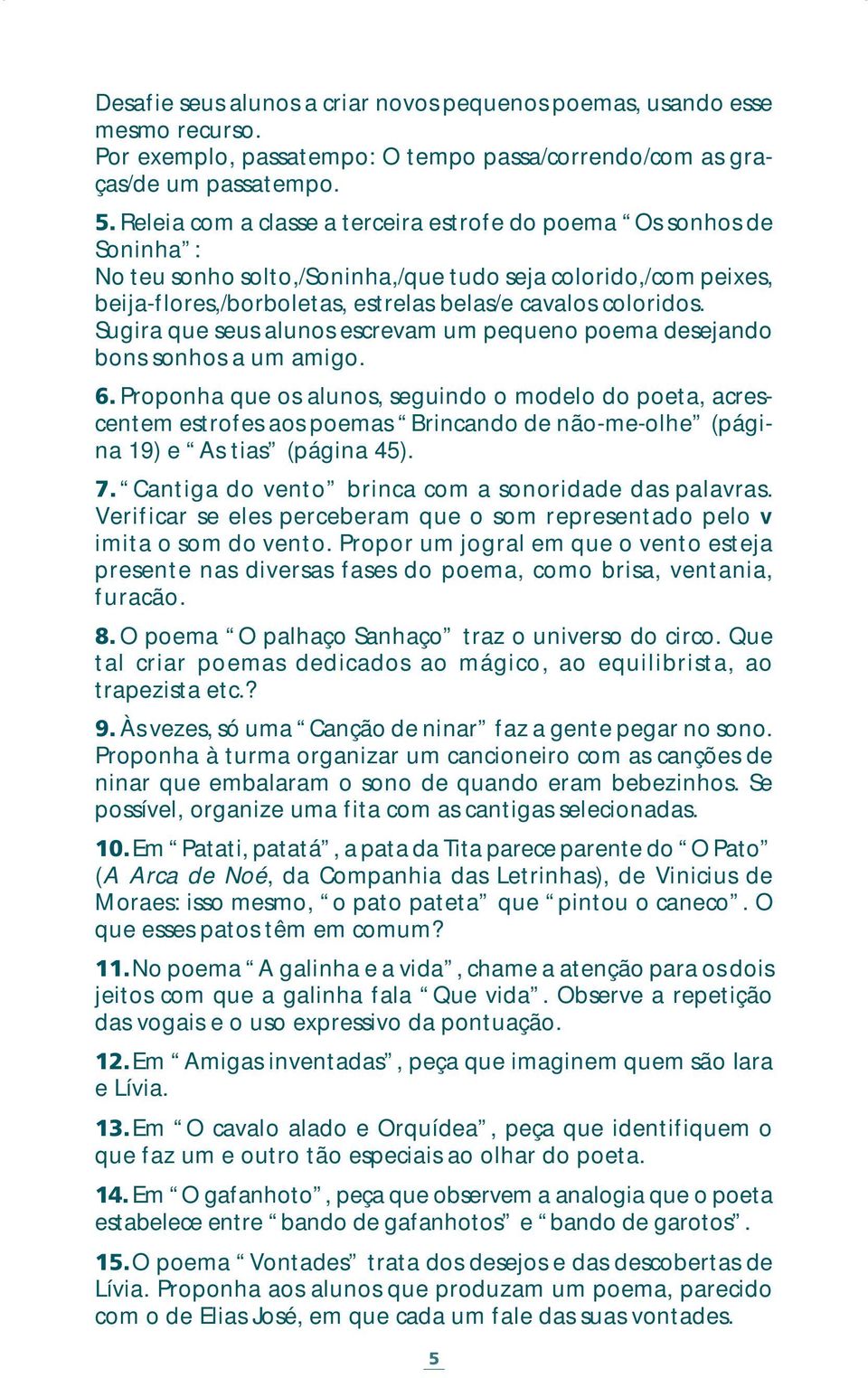 Sugira que seus alunos escrevam um pequeno poema desejando bons sonhos a um amigo. 6.