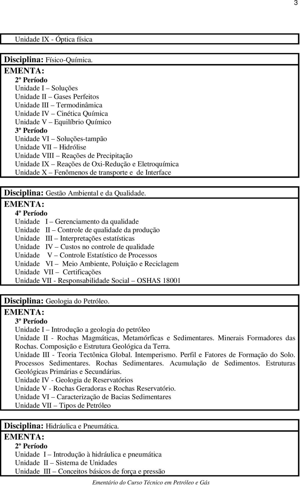 de Precipitação Unidade IX Reações de Oxi-Redução e Eletroquímica Unidade X Fenômenos de transporte e de Interface Disciplina: Gestão Ambiental e da Qualidade.