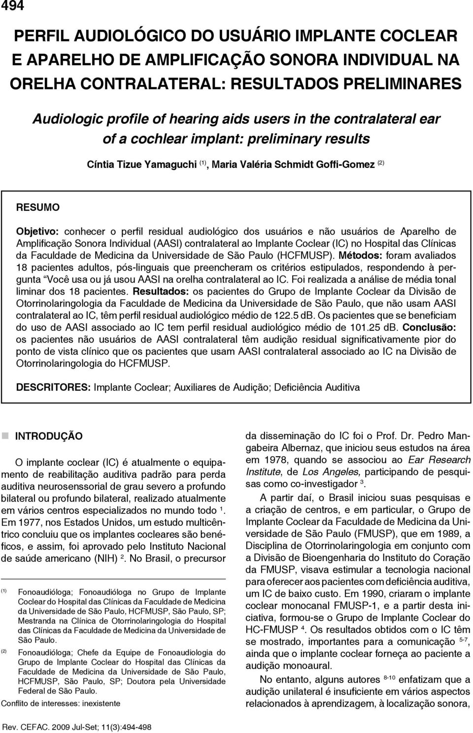 não usuários de Aparelho de Amplificação Sonora Individual (AASI) contralateral ao Implante Coclear (IC) no Hospital das Clínicas da Faculdade de Medicina da Universidade de São Paulo (HCFMUSP).