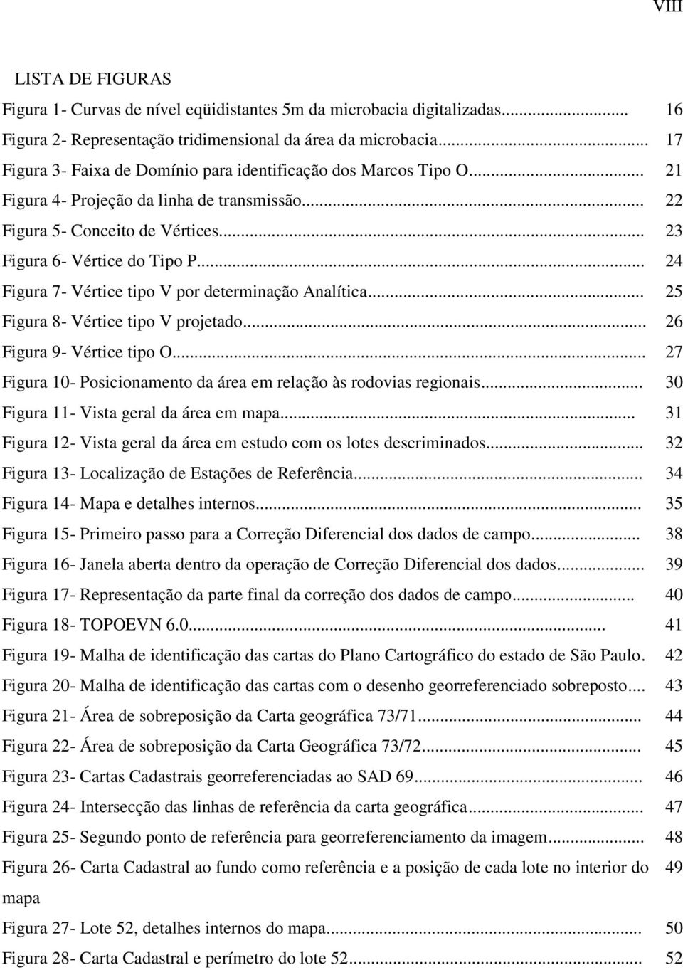 .. 24 Figura 7- Vértice tipo V por determinação Analítica... 25 Figura 8- Vértice tipo V projetado... 26 Figura 9- Vértice tipo O.