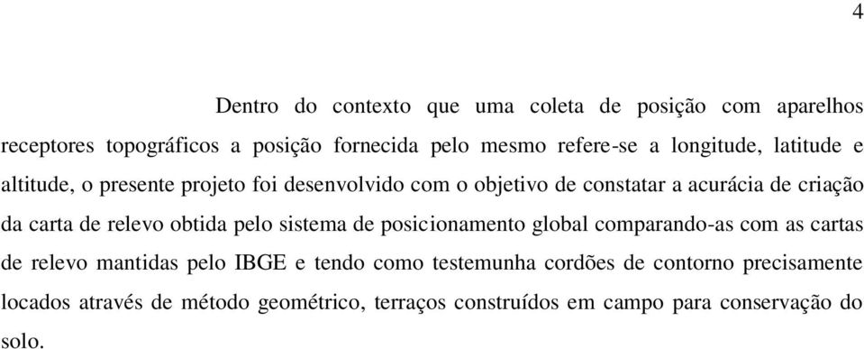 relevo obtida pelo sistema de posicionamento global comparando-as com as cartas de relevo mantidas pelo IBGE e tendo como