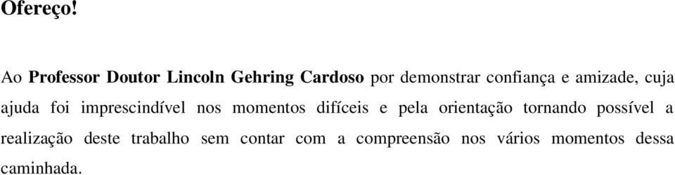 confiança e amizade, cuja ajuda foi imprescindível nos momentos