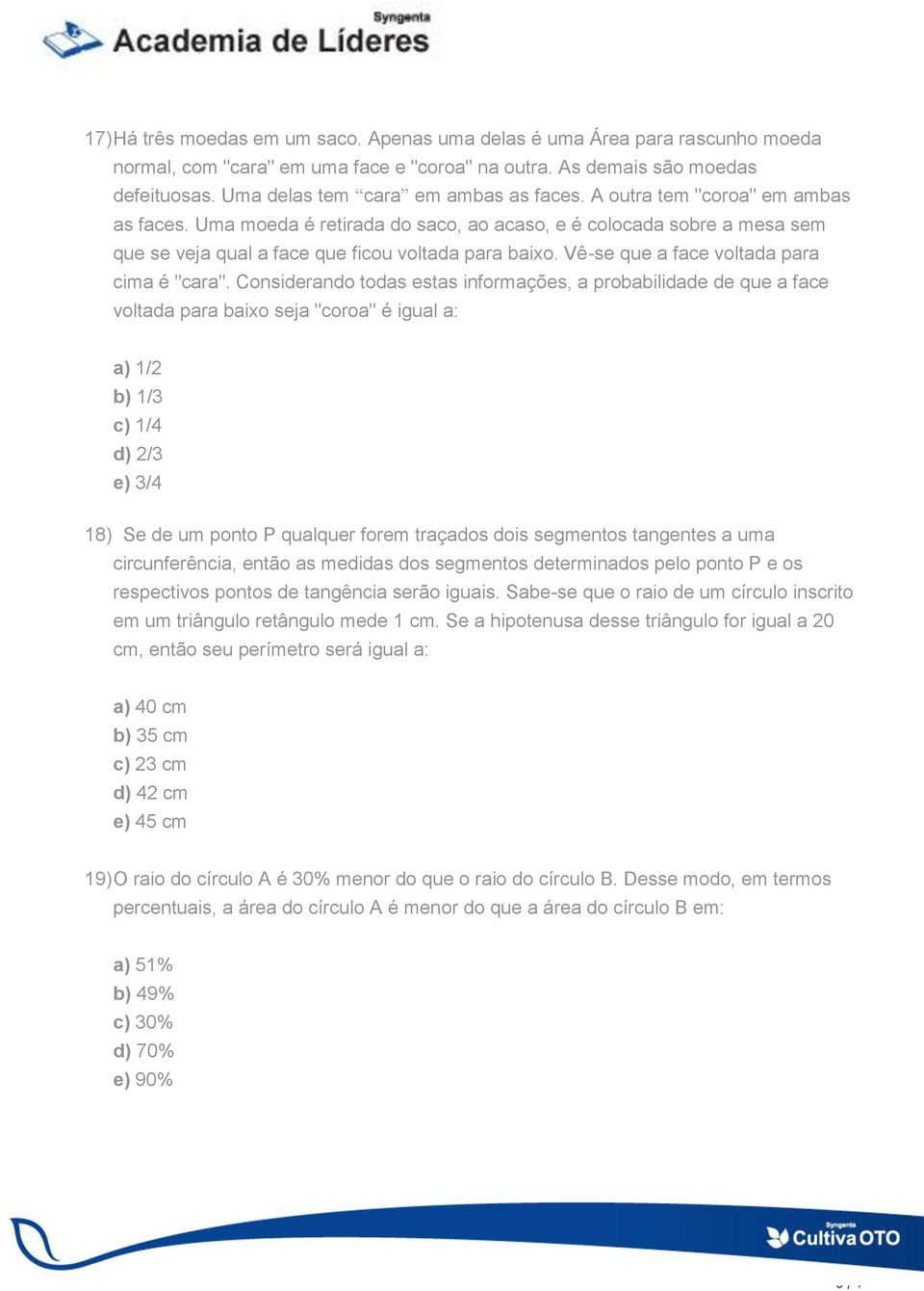 Vê-se que a face voltada para cima é "cara".