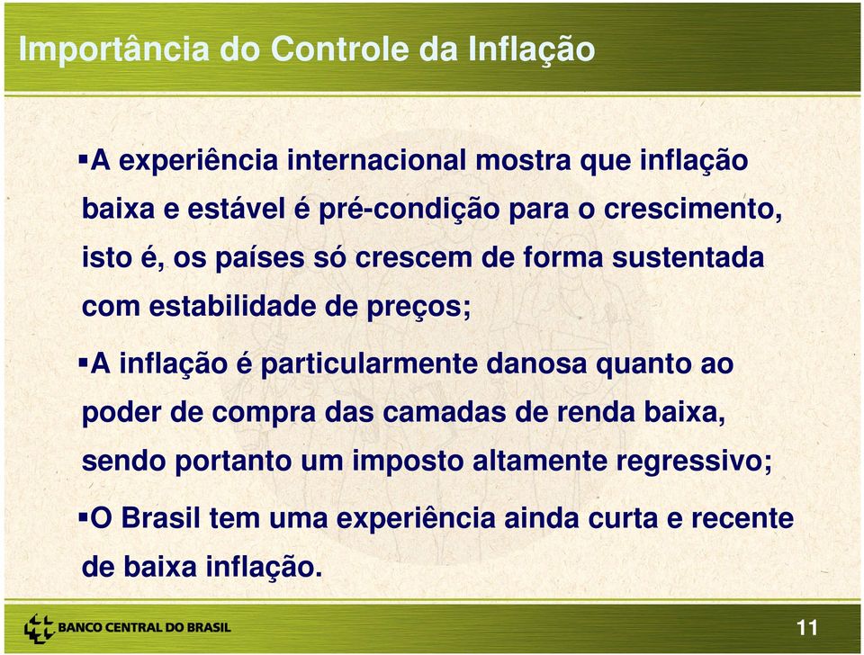 preços; A inflação é particularmente danosa quanto ao poder de compra das camadas de renda baixa, sendo