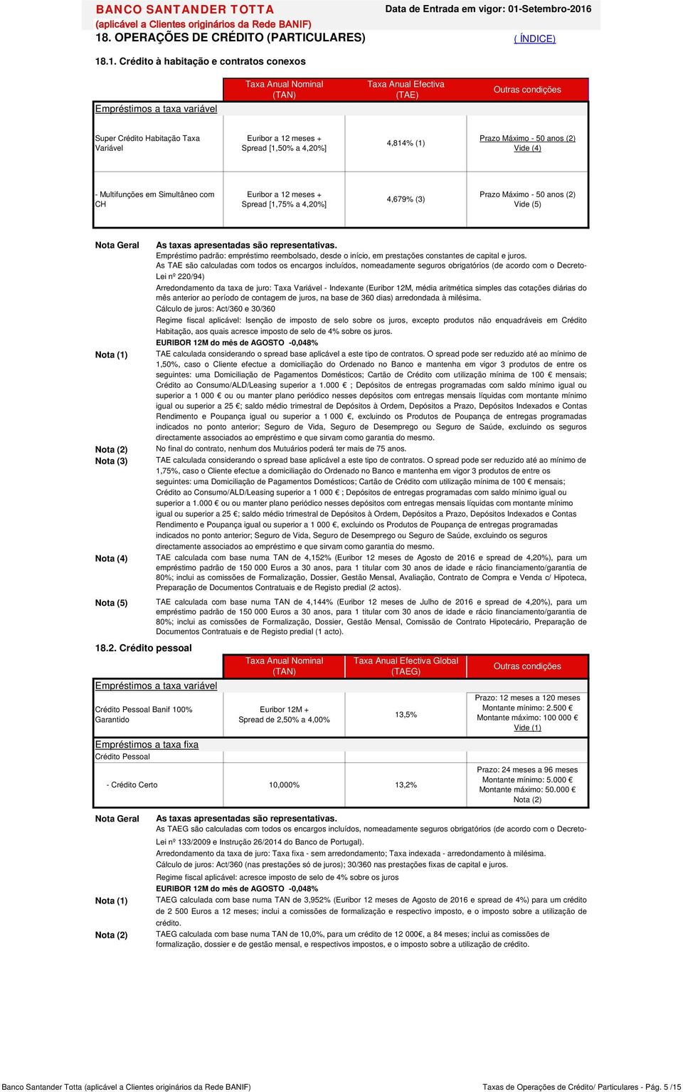 18. OPERAÇÕES DE CRÉDITO (PARTICULARES) ( ÍNDICE) 18.1. Crédito à habitação e contratos conexos (TAN) Taxa Anual Efectiva (TAE) Empréstimos a taxa variável Super Crédito Habitação Taxa Variável